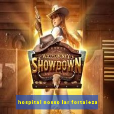 hospital nosso lar fortaleza